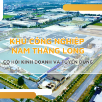 Tổng quan về khu công nghiệp Nam Thăng Long: Cơ hội kinh doanh cho nhà đầu tư