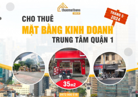 CHO THUÊ MẶT BẰNG KINH DOANH TẠI TRUNG TÂM QUẬN 1 THÁNG 7/2024