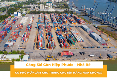 Cảng Sài Gòn Hiệp Phước – Nhà Bè có phù hợp làm kho trung chuyển hàng hóa không?