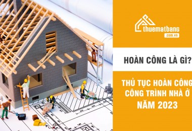 Hoàn công là gì? Thủ tục hoàn công công trình nhà ở năm 2023