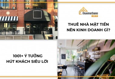 Thuê nhà mặt tiền nên kinh doanh gì? 1001+ Ý tưởng hút khách siêu lời