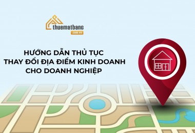 Hướng dẫn chi tiết thủ tục thay đổi địa điểm kinh doanh cho doanh nghiệp