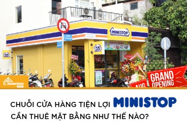 Chuỗi cửa hàng tiện lợi Ministop cần thuê mặt bằng như thế nào?