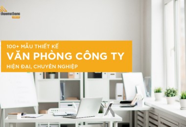 100+ Mẫu thiết kế văn phòng công ty đẹp, hiện đại, cao cấp