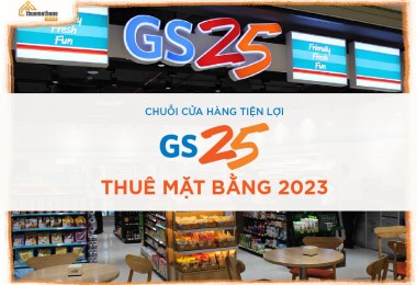 Chuỗi cửa hàng tiện lợi GS25 thuê mặt bằng 2023