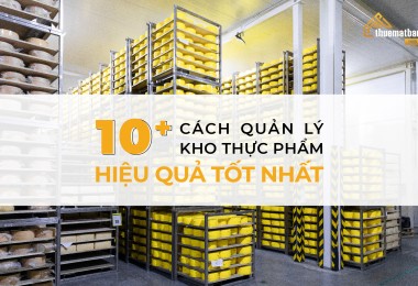 10+ Cách Quản Lý Kho Thực Phẩm Hiệu Quả Tốt Nhất Hiện Nay