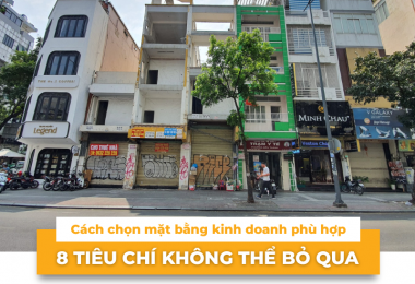 Cách chọn mặt bằng kinh doanh phù hợp: 8 tiêu chí không thể bỏ qua