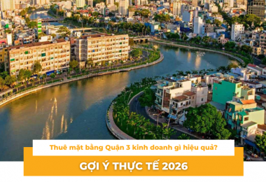 Thuê mặt bằng Quận 3 kinh doanh gì hiệu quả? Gợi ý thực tế 2026