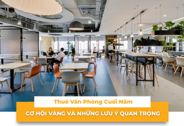  Thuê văn phòng cuối năm: Cơ hội vàng và những lưu ý quan trọng doanh nghiệp cần biết