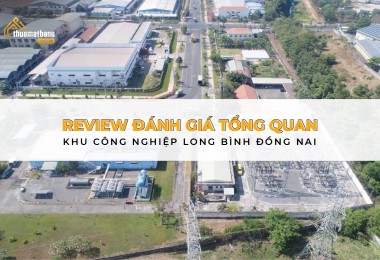 Review đánh giá tổng quan Khu công nghiệp Long Bình Đồng Nai
