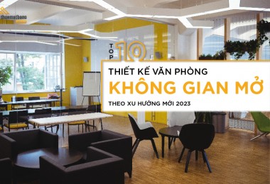 TOP 10 thiết kế văn phòng không gian mở theo xu hướng mới 2023