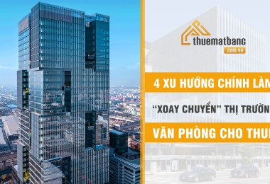 Văn phòng cho thuê: 4 xu hướng chính làm “xoay chuyển” thị trường