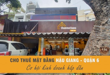 Cho thuê mặt bằng Hậu Giang quận 6 - Cơ hội kinh doanh hấp dẫn
