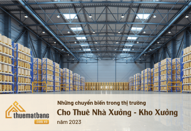 Những chuyển biến trong thị trường Cho Thuê Nhà Xưởng - Kho Xưởng năm 2023