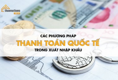 Khám phá các phương pháp thanh toán quốc tế trong xuất nhập khẩu