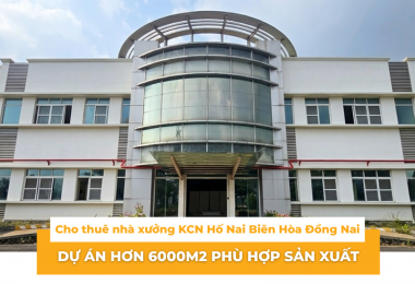 Cho thuê nhà xưởng KCN Hố Nai Biên Hòa Đồng Nai – Dự án hơn 6000m2 phù hợp sản xuất