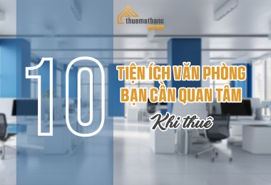10 tiện ích văn phòng bạn cần quan tâm khi thuê