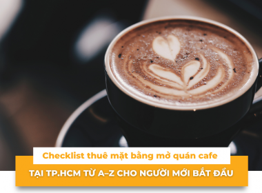 Checklist thuê mặt bằng mở quán cafe tại TP.HCM từ A–Z cho người mới bắt đầu