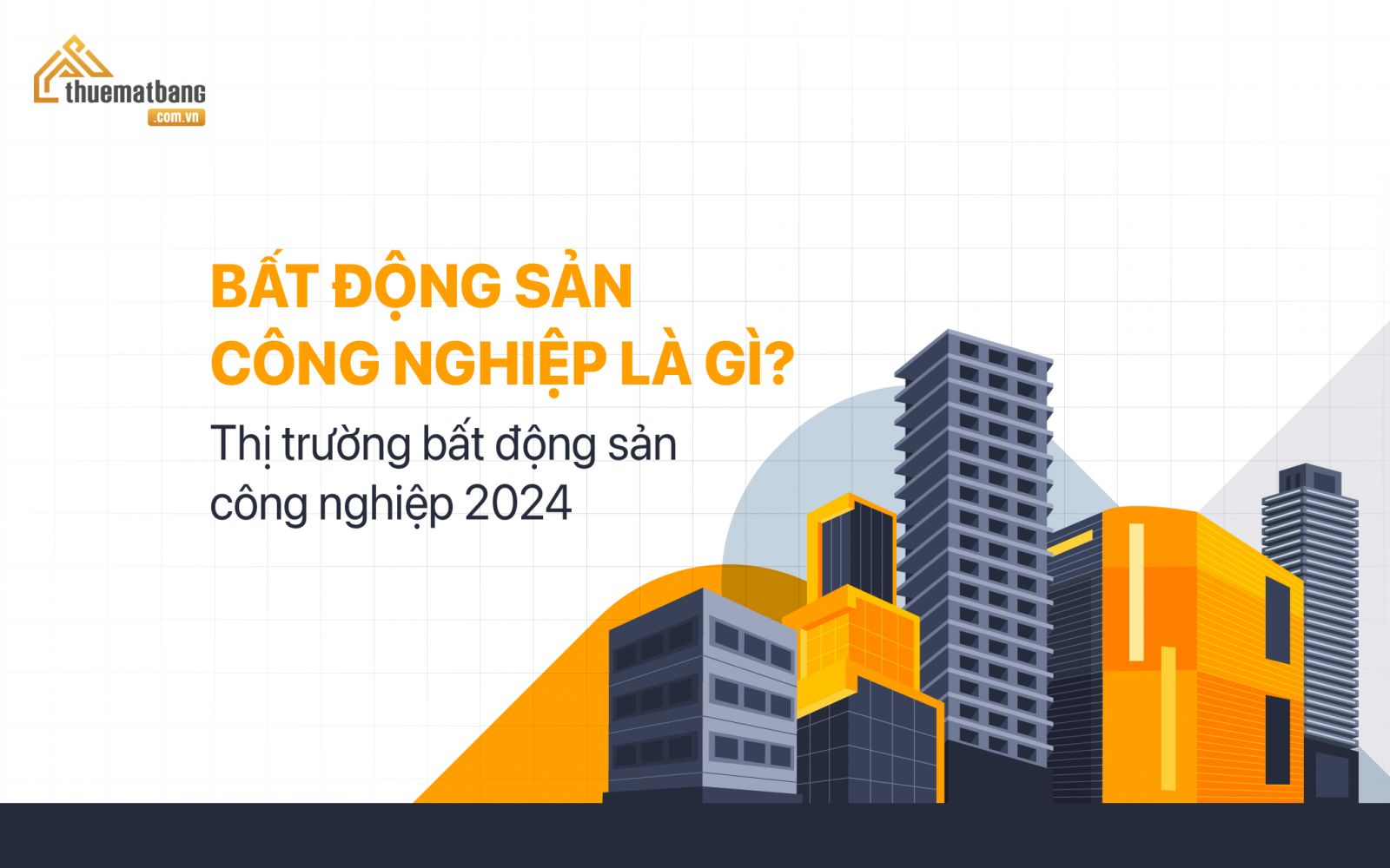 Bất động sản công nghiệp là gì? Thị trường bất động sản công nghiệp 2024