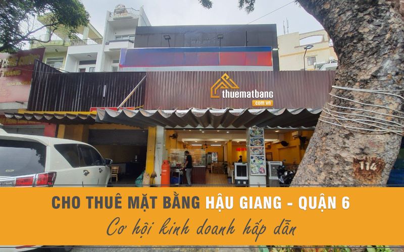 Cho thuê mặt bằng Hậu Giang q6 - Cơ hội kinh doanh hấp dẫn
