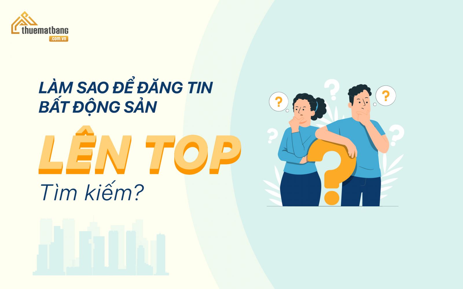 Tin đăng bất động sản lên top tìm kiếm sẽ thu hút được nhiều khách hàng tiềm năng hơn