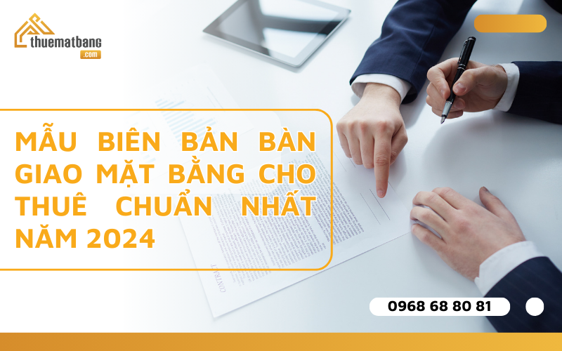 Mẫu biên bản bàn giao mặt bằng cho thuê chuẩn mới nhất năm 2024