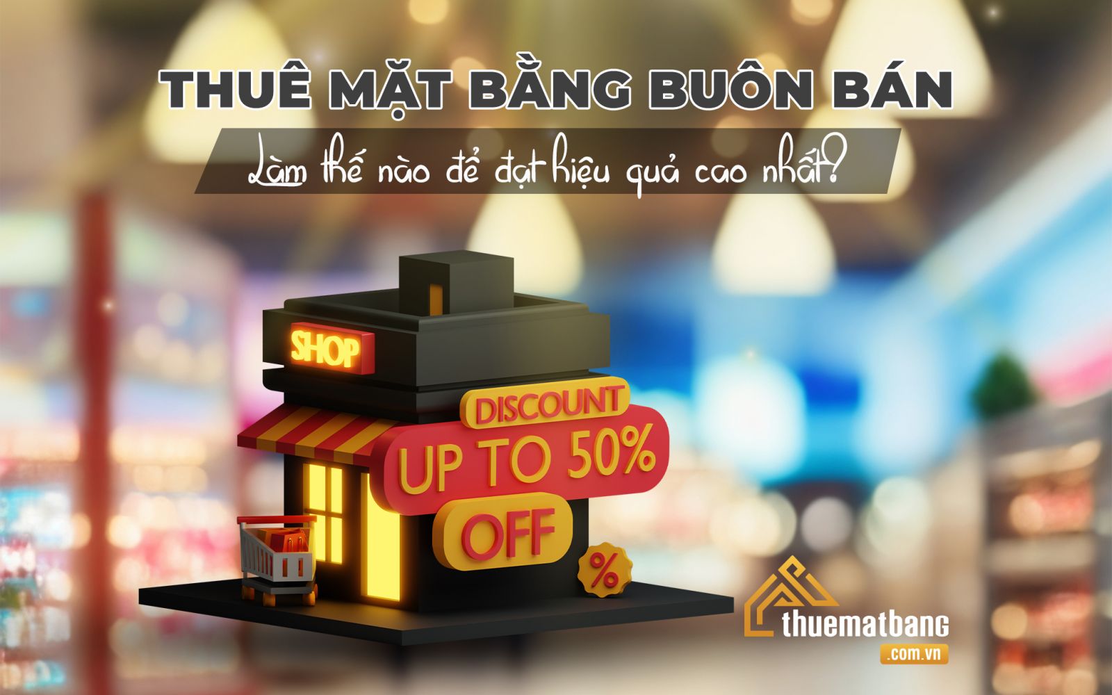 Làm thế nào để thuê mặt bằng buôn bán hiệu quả nhất?