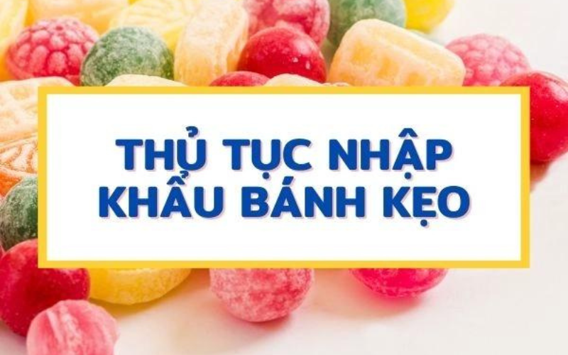 thủ tục nhập khẩu bánh kẹo