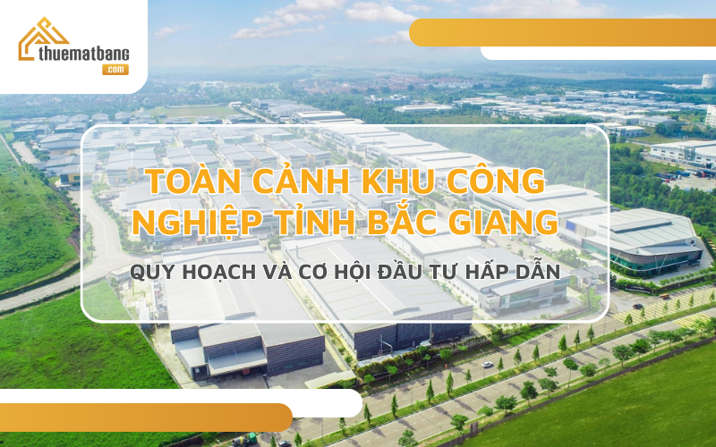 Toàn cảnh khu công nghiệp tỉnh Bắc Giang: Quy hoạch và cơ hội đầu tư hấp dẫn