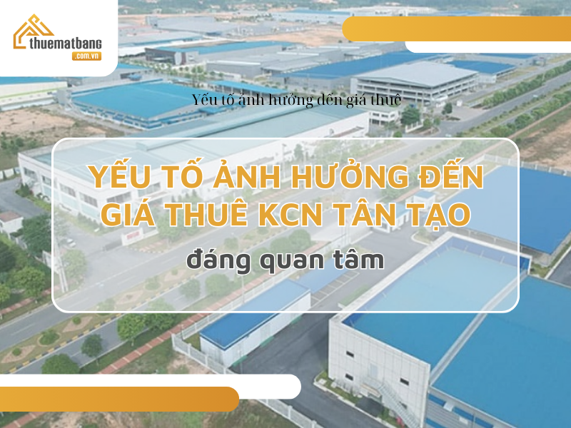 Yếu tố ảnh hưởng đến giá thuê khu công nghiệp Tân Tạo đáng quan tâm